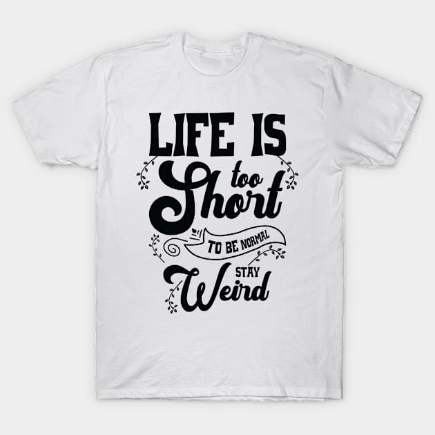 Life Is Short Women Weird Positive Attitude T-Shirt by Tom´s TeeStore